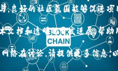 在区块链领域，主网（Mainnet）是指可以进行实际交易和实现其原定功能的完整区块链网络。主网的标志通常与多个因素有关，以下是一些主要特征：

1. **稳定性和安全性**：主网应该在经过严格测试后，能够稳定地运行，确保交易的安全性和可靠性。

2. **独特的代币**：主网通常会使用独特的代币，这些代币通常用于支付交易费用或参与网络治理。

3. **丰富的生态系统**：成功的主网通常会吸引开发者和用户，形成一个丰富的生态系统，包括去中心化应用（DApp）、NFT、智能合约等。

4. **社区支持**：主网的健康运行离不开社区的支持和参与，良好的社区氛围能够促进项目的发展和创新。

5. **技术文档和透明性**：主网项目通常会提供详细的技术文档和透明的开发进展，帮助用户了解网络的运行原理和当前状态。

如果你想了解更具体的区块链主网标志或是有特定区块链网络在讨论，请提供更多信息，以便深入探讨。